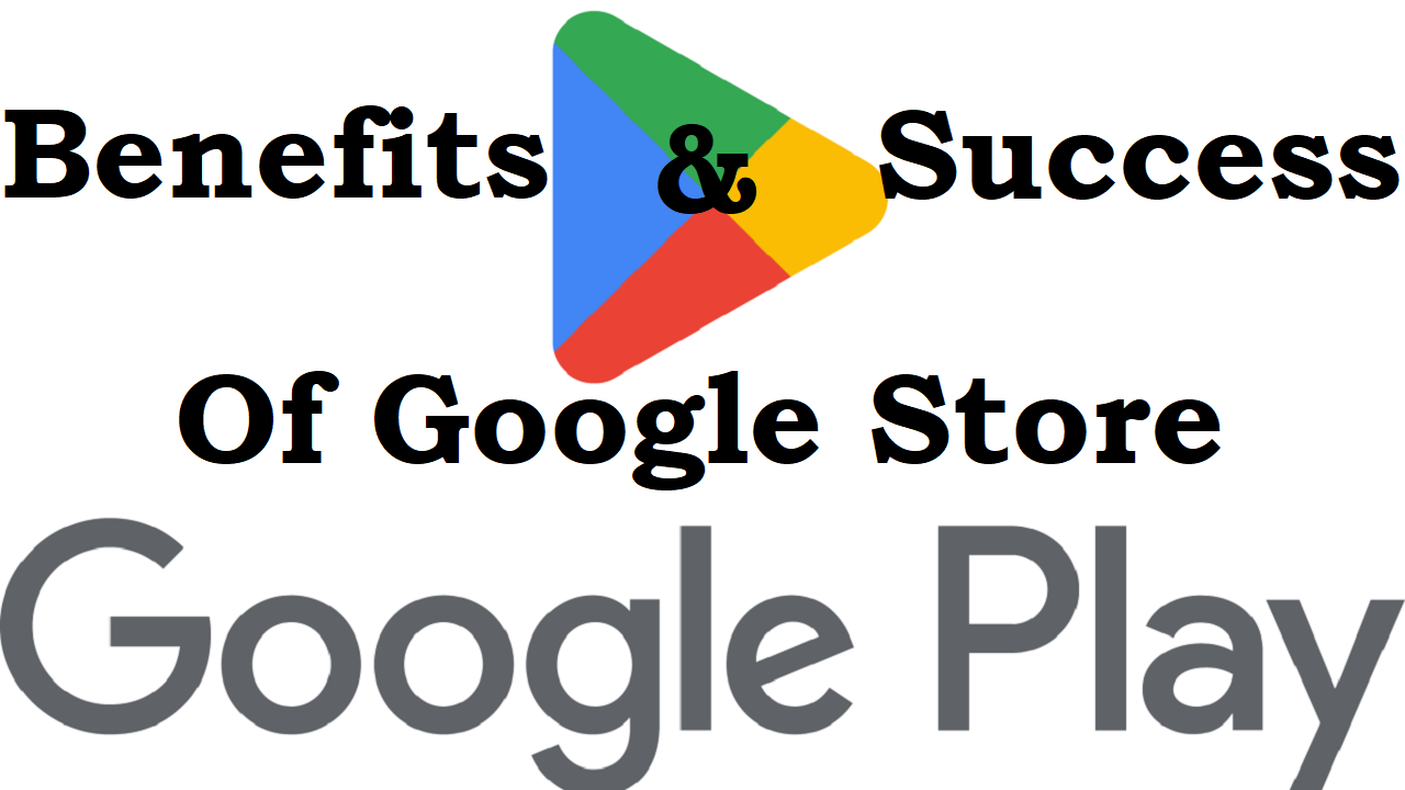 You are currently viewing Benefits and success of Google Store