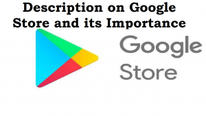 Read more about the article Description on Google store and its importance