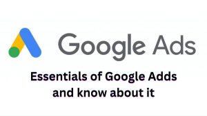 Read more about the article Essentials of Google Adds and know about it