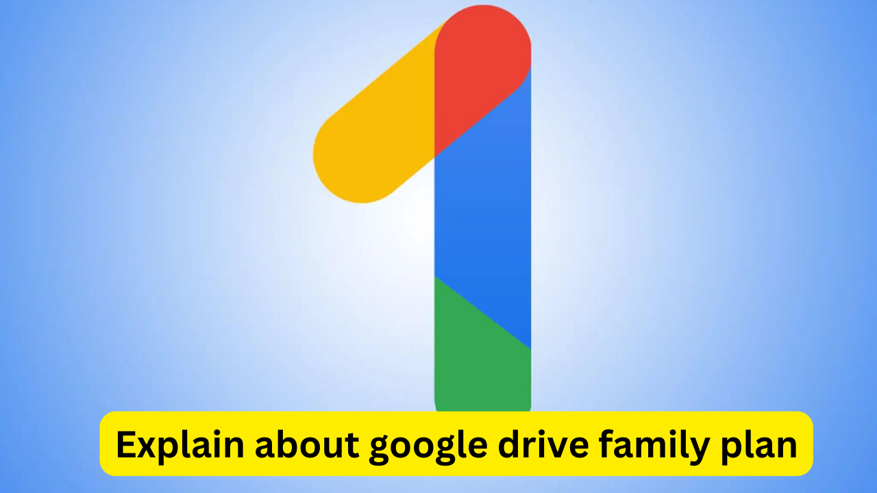 You are currently viewing Explain about google drive family plan