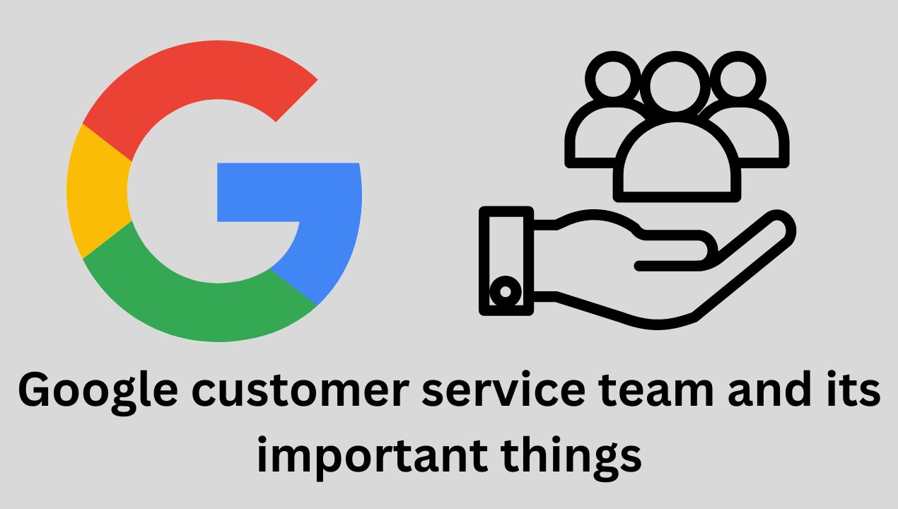 You are currently viewing Google customer service team and its important things