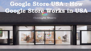 Read more about the article Google store USA : how google store works in USA