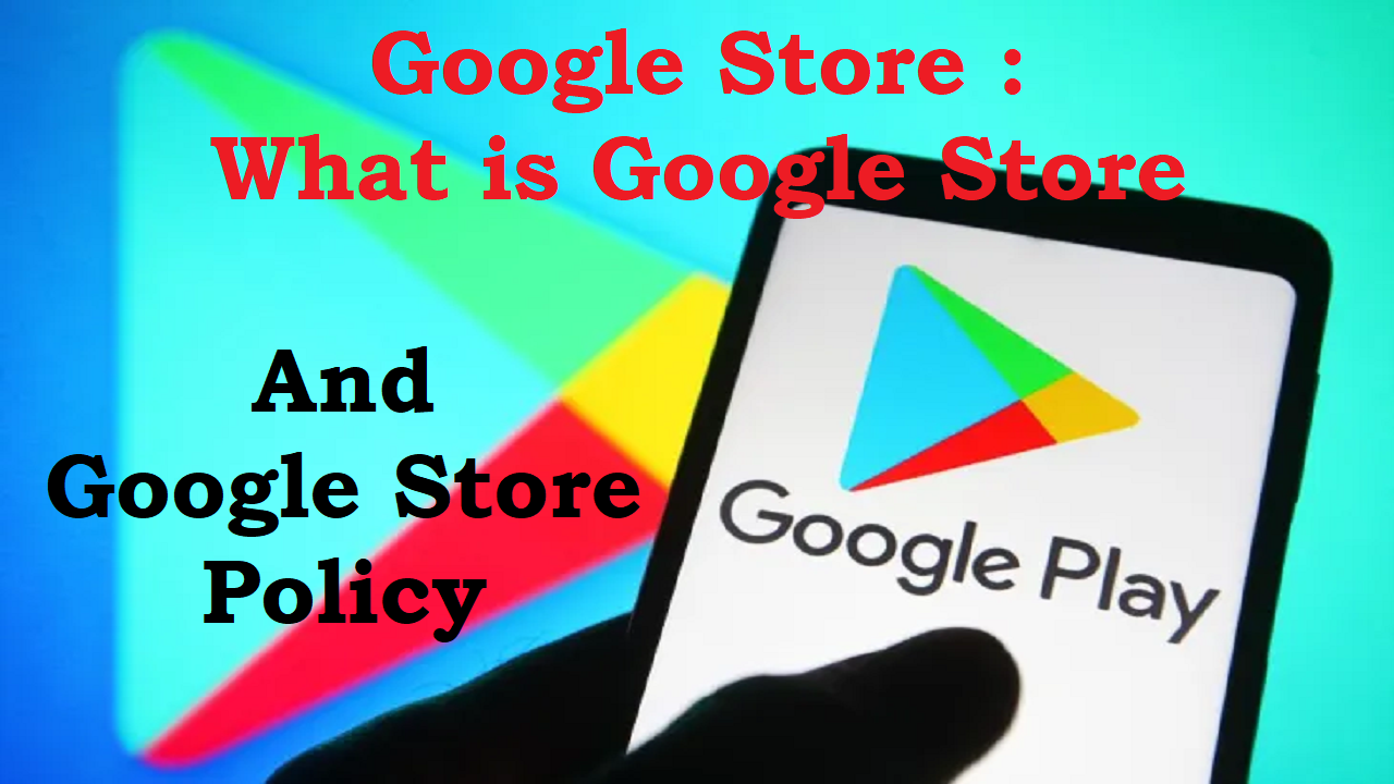 You are currently viewing Googlge store : What is Googlr storw and google store policy