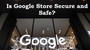 Read more about the article Is Google store secure and safe?