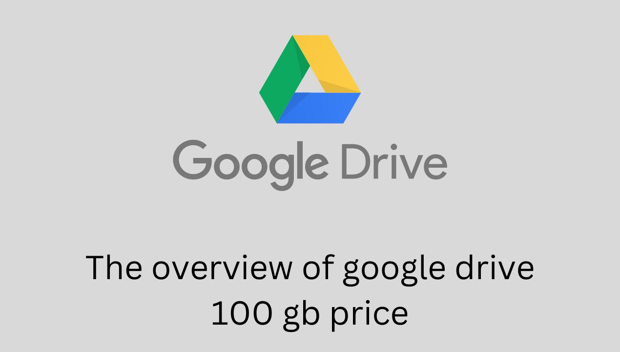 You are currently viewing The overview of google drive 100 gb price