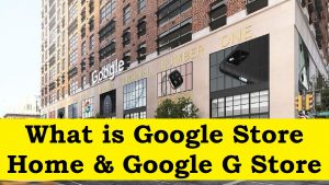 Read more about the article What is google store home & google g store