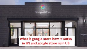 Read more about the article What is google store how it works in US and google store nj in US
